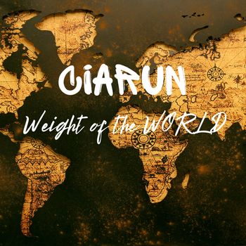 WEIGHT OF THE WORLD - CIARUN